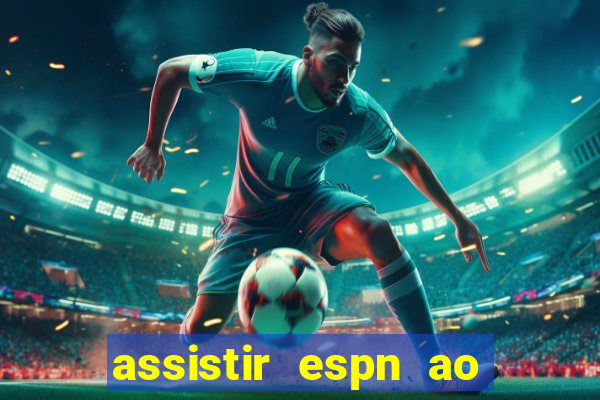 assistir espn ao vivo online gratis